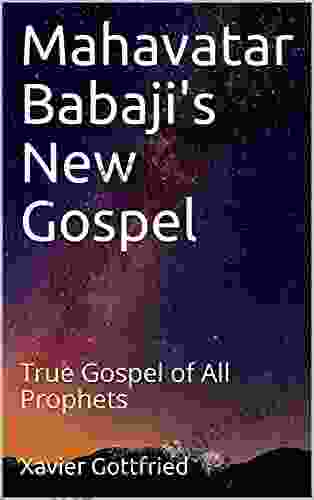 Mahavatar Babaji S New Gospel: True Gospel Of All Prophets