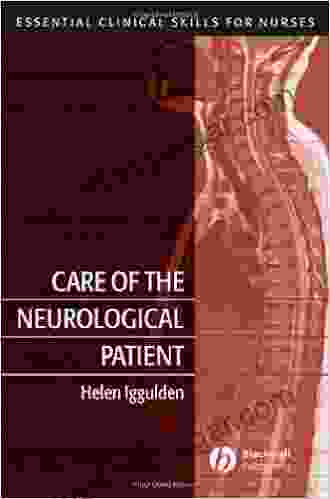 Care Of The Neurological Patient (Essential Clinical Skills For Nurses 6)