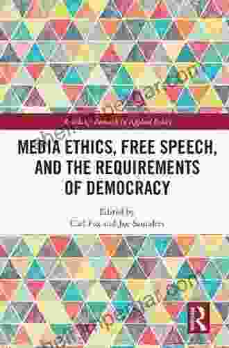 Media Ethics Free Speech And The Requirements Of Democracy (Routledge Research In Applied Ethics)