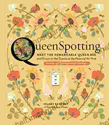 QueenSpotting: Meet The Remarkable Queen Bee And Discover The Drama At The Heart Of The Hive Includes 48 Queenspotting Challenges