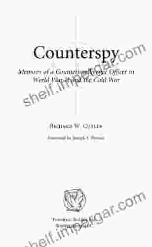 Counterspy: Memoirs Of A Counterintelligence Office In World War II And The Cold War: Memoirs Of A Counterintelligence Officer In World War II And The Cold War