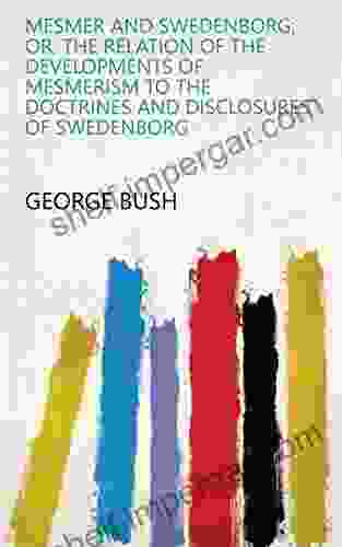 Mesmer and Swedenborg Or The Relation of the Developments of Mesmerism to the Doctrines and Disclosures of Swedenborg