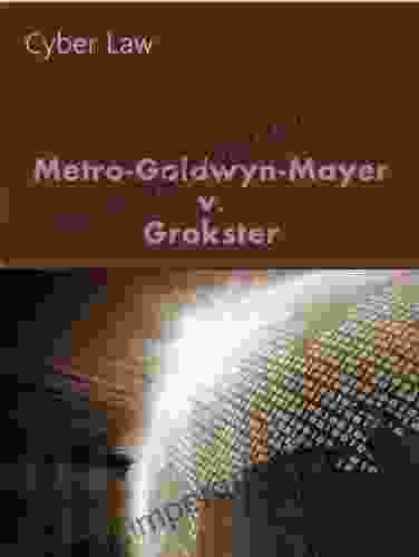 Metro Goldwyn Mayer Studios V Grokster Ltd 545 U S 913 (2005) (Cyber Law Series)