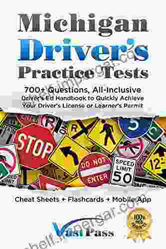 Michigan Driver S Practice Tests: 700+ Questions All Inclusive Driver S Ed Handbook To Quickly Achieve Your Driver S License Or Learner S Permit (Cheat Sheets + Digital Flashcards + Mobile App)