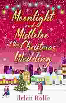 Moonlight And Mistletoe At The Christmas Wedding (New York Ever After 6)