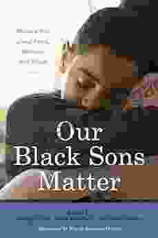 Our Black Sons Matter: Mothers Talk About Fears Sorrows And Hopes