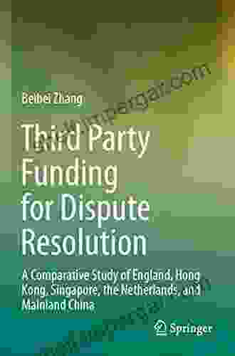 Third Party Funding for Dispute Resolution: A Comparative Study of England Hong Kong Singapore the Netherlands and Mainland China