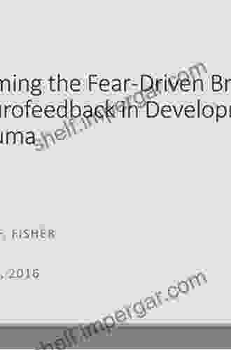 Neurofeedback In The Treatment Of Developmental Trauma: Calming The Fear Driven Brain