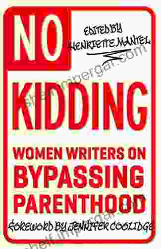 No Kidding: Women Writers on Bypassing Parenthood