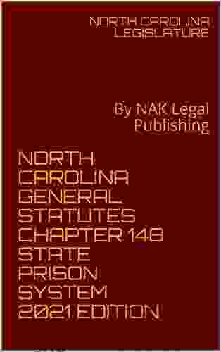 NORTH CAROLINA GENERAL STATUTES CHAPTER 148 STATE PRISON SYSTEM 2024 EDITION: By NAK Legal Publishing