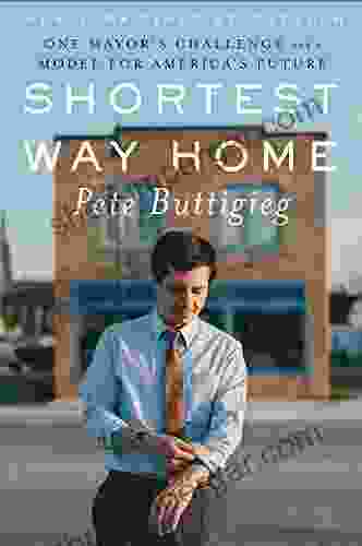 Shortest Way Home: One Mayor S Challenge And A Model For America S Future