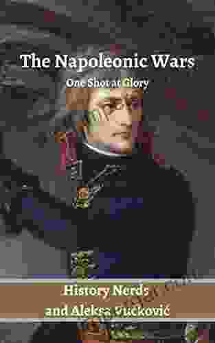 The Napoleonic Wars: One Shot At Glory (The Great Wars Of The World)