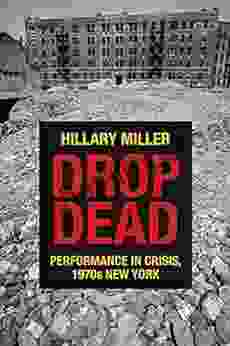 Drop Dead: Performance In Crisis 1970s New York (Performance Works)