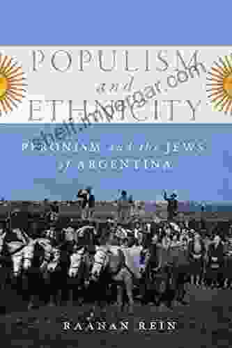 Populism and Ethnicity: Peronism and the Jews of Argentina (McGill Queen s Iberian and Latin American Cultures 1)