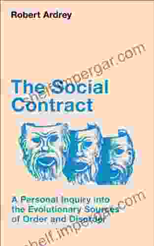 The Social Contract: A Personal Inquiry Into The Evolutionary Sources Of Order And Disorder (Robert Ardrey S Nature Of Man 3)