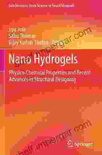 Nano Hydrogels: Physico Chemical Properties And Recent Advances In Structural Designing (Gels Horizons: From Science To Smart Materials)