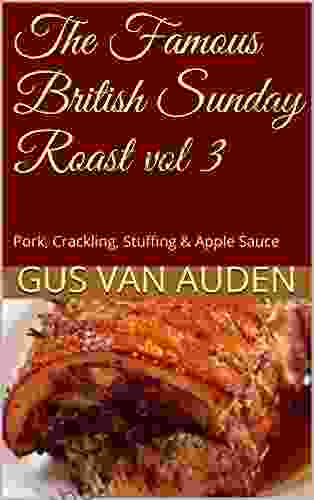 The Famous British Sunday Roast Vol 3: Pork Crackling Stuffing Apple Sauce