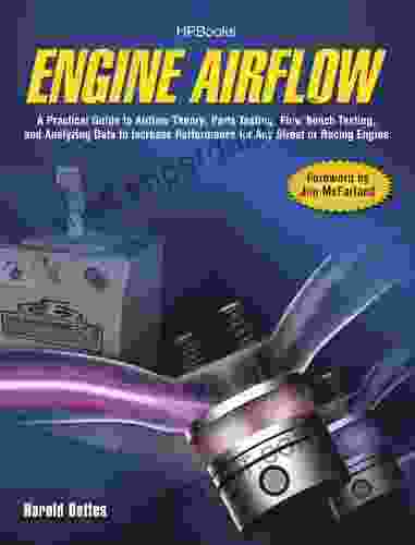 Engine Airflow HP1537: A Practical Guide To Airflow Theory Parts Testing Flow Bench Testing And Analy Zing Data To Increase Performance For Any Street Or Racing Engine