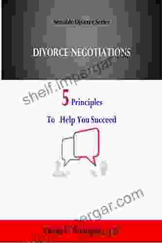 Divorce Negotiations: 5 Principles to Help You Succeed (Sensible Divorce 2)