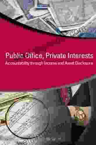 Public Office Private Interests: Accountability Through Income And Asset Disclosure (StAR Initiative)