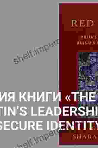 The Red Mirror: Putin s Leadership and Russia s Insecure Identity