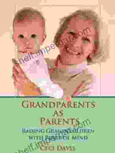 Grandparents As Parents: Raising Grandchildren With Peace Of Mind