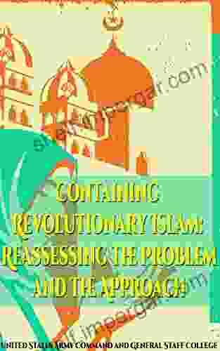 Containing Revolutionary Islam: Reassessing The Problem And The Approach