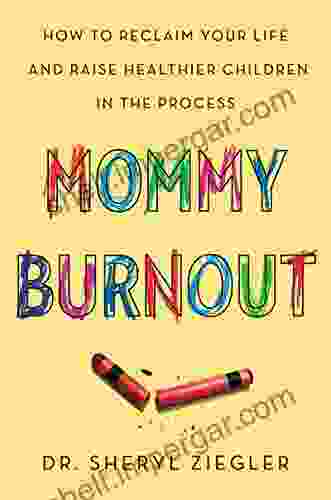 Mommy Burnout: How To Reclaim Your Life And Raise Healthier Children In The Process