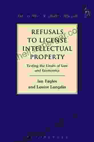 Refusals to License Intellectual Property: Testing the Limits of Law and Economics