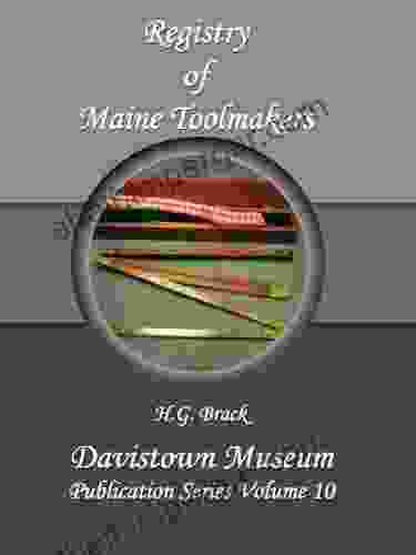 Registry of Maine Toolmakers: A Compilation of Toolmakers Working in Maine and the Province of Maine Prior to 1900 (Hand Tools in History 10)