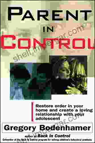 Parent In Control: Restore Order In Your Home And Create A Loving Relationship With Your Adolescent