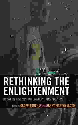 Rethinking The Enlightenment: Between History Philosophy And Politics