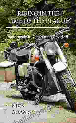 Riding In The Time Of The Plague : Motorcycle Travels During Covid 19