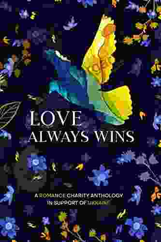 Love Always Wins: A Romance Charity Anthology In Support Of Ukraine