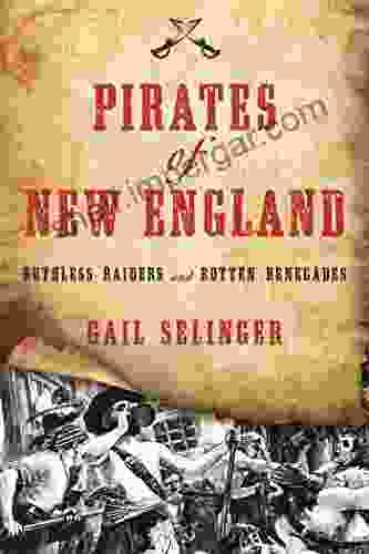 Pirates Of New England: Ruthless Raiders And Rotten Renegades