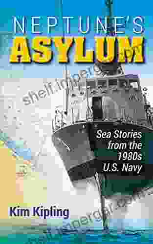 Neptune S Asylum: Sea Stories From The 1980s U S Navy