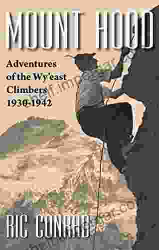 Mount Hood: Adventures Of The Wy East Climbers 1930 1942