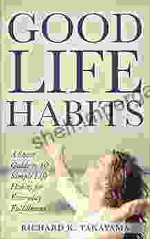 Good Life Habits: A Short Guide To 10 Simple Life Habits For Everyday Fulfillment (Meditation Routine Health Sleep Relationships)