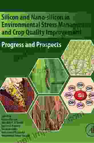 Silicon And Nano Silicon In Environmental Stress Management And Crop Quality Improvement: Progress And Prospects