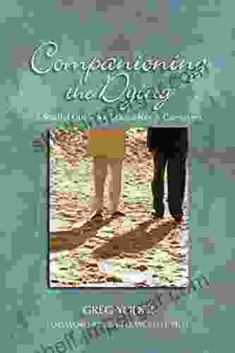 Companioning The Dying: A Soulful Guide For Counselors Caregivers