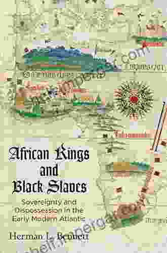 African Kings And Black Slaves: Sovereignty And Dispossession In The Early Modern Atlantic (The Early Modern Americas)