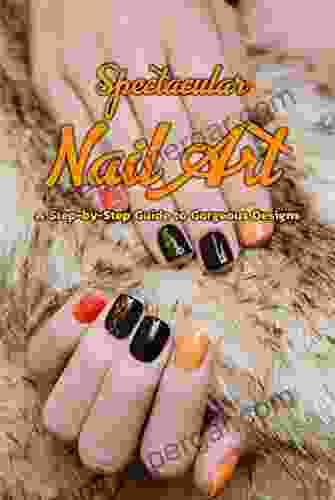 Spectacular Nail Art: A Step By Step Guide To Gorgeous Designs: Gift Ideas For Holiday