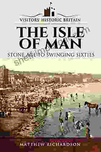 The Isle Of Man: Stone Age To Swinging Sixties (Visitors Historic Britain)