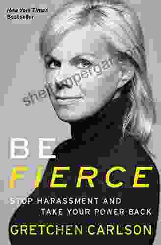 Be Fierce: Stop Harassment And Take Your Power Back