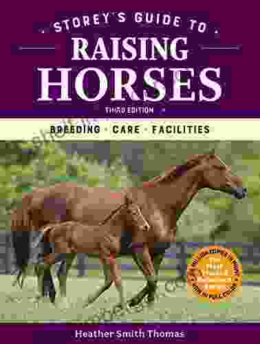 Storey S Guide To Raising Horses 3rd Edition: Breeding Care Facilities (Storey S Guide To Raising)