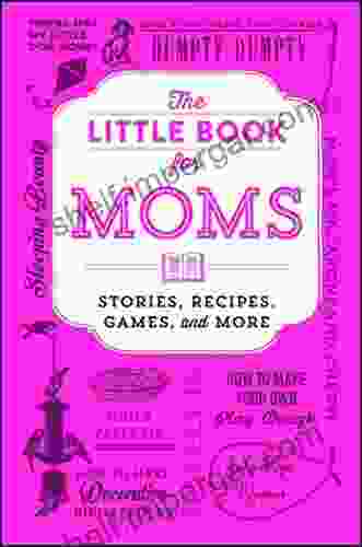 The Little For Moms: Stories Recipes Games And More