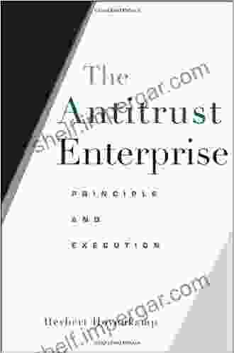 The Antitrust Enterprise: Principle And Execution