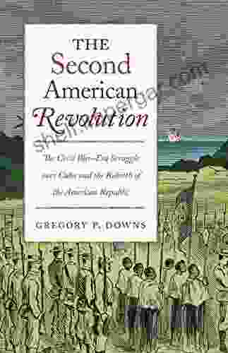 The Second American Revolution: The Civil War Era Struggle over Cuba and the Rebirth of the American Republic (The Steven and Janice Brose Lectures in the Civil War Era)