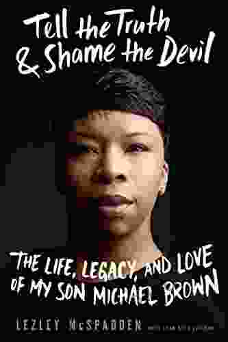 Tell the Truth Shame the Devil: The Life Legacy and Love of My Son Michael Brown