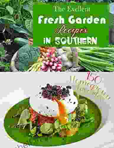 The Exellent Fresh Garden Recipes in SOUTHERN with 150 Homegrown Favorites